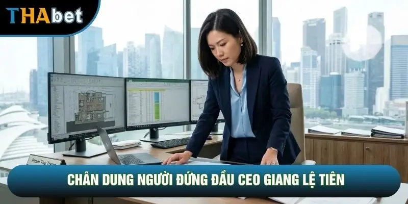 Chân dung người đứng đầu CEO Giang Lệ Tiên Chân dung người đứng đầu CEO Giang Lệ Tiên