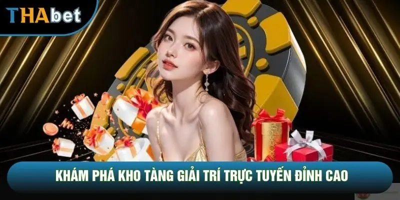Khám phá kho tàng giải trí trực tuyến đỉnh cao