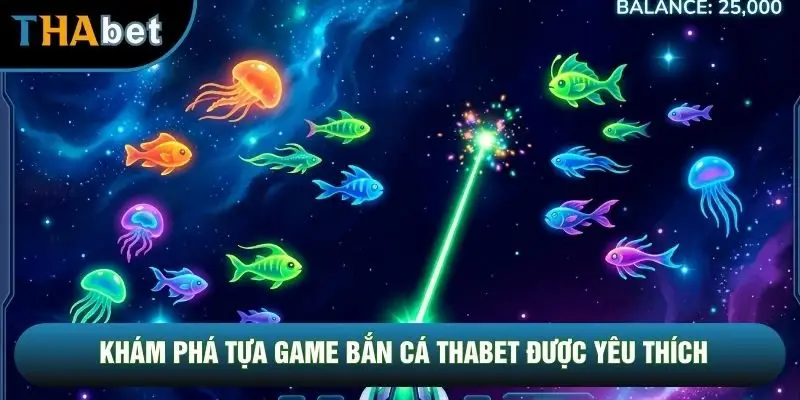 Khám phá tựa game bắn cá THABET được yêu thích Khám phá tựa game bắn cá THABET được yêu thích