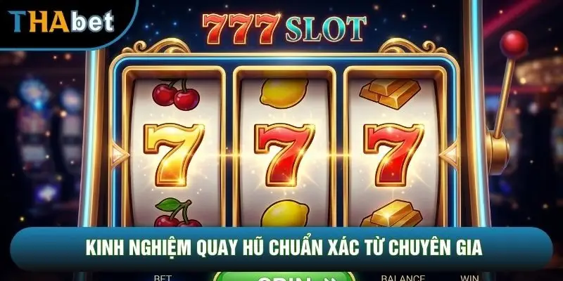 Kinh nghiệm quay hũ chuẩn xác từ chuyên gia Kinh nghiệm quay hũ chuẩn xác từ chuyên gia