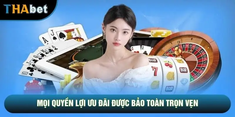 Mọi quyền lợi ưu đãi được bảo toàn trọn vẹn