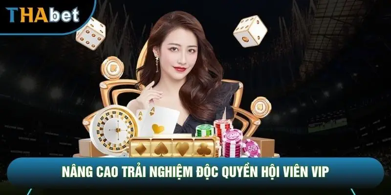 Nâng cao trải nghiệm độc quyền hội viên VIP Nâng cao trải nghiệm độc quyền hội viên VIP