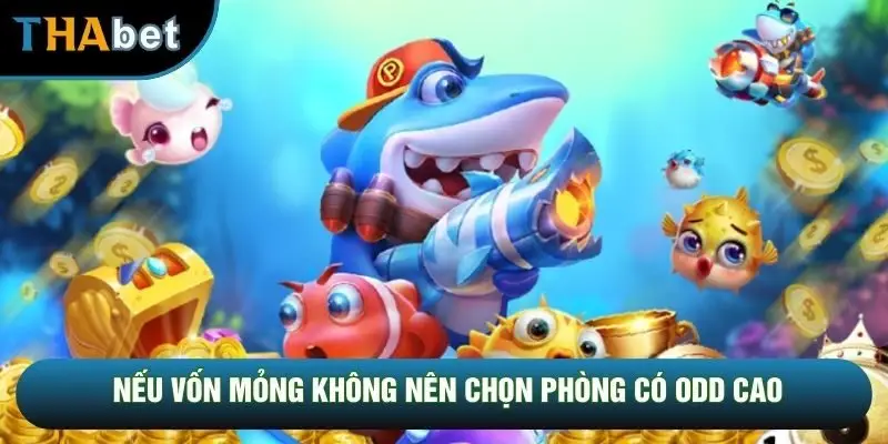 Nếu vốn mỏng không nên chọn phòng có Odd cao Nếu vốn mỏng không nên chọn phòng có Odd cao