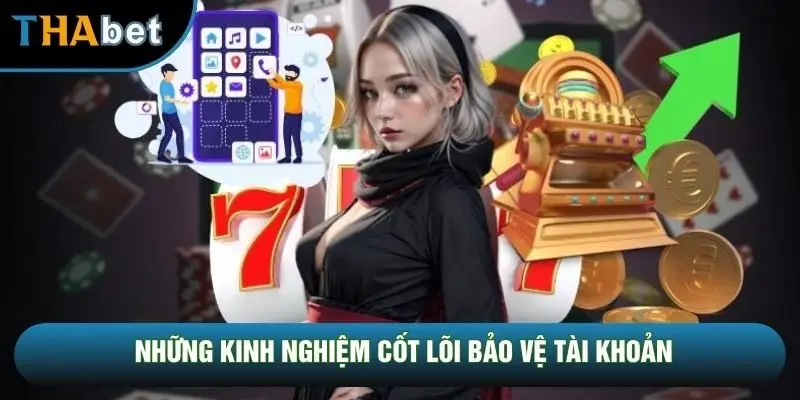 Những kinh nghiệm cốt lõi bảo vệ tài khoản
