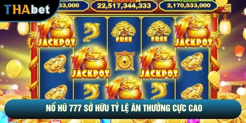 Nổ hũ 777 sở hữu tỷ lệ ăn thưởng cực cao Nổ hũ 777 sở hữu tỷ lệ ăn thưởng cực cao
