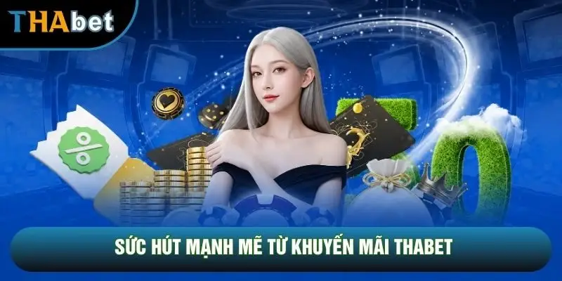 Sức hút mạnh mẽ từ khuyến mãi THABET
