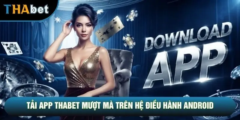Tải app THABET mượt mà trên hệ điều hành Android