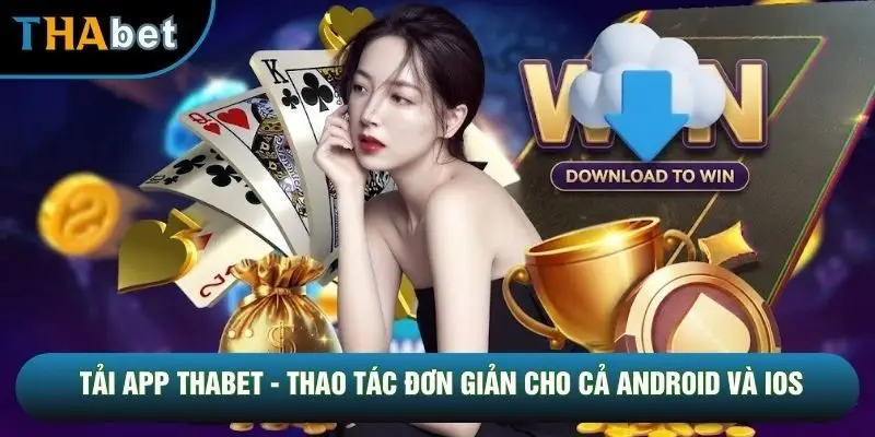 Tải App THABET - Thao Tác Đơn Giản Cho Cả Android Và IOS