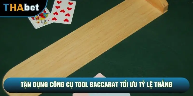 Tận dụng công cụ tool baccarat tối ưu tỷ lệ thắng
