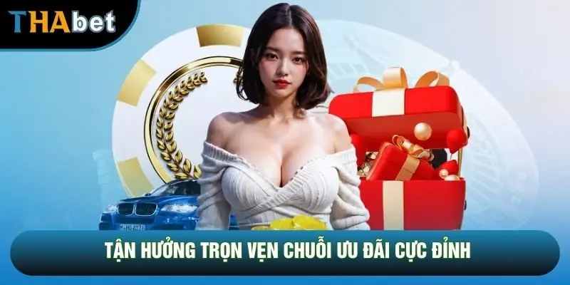 Tận hưởng trọn vẹn chuỗi ưu đãi cực đỉnh